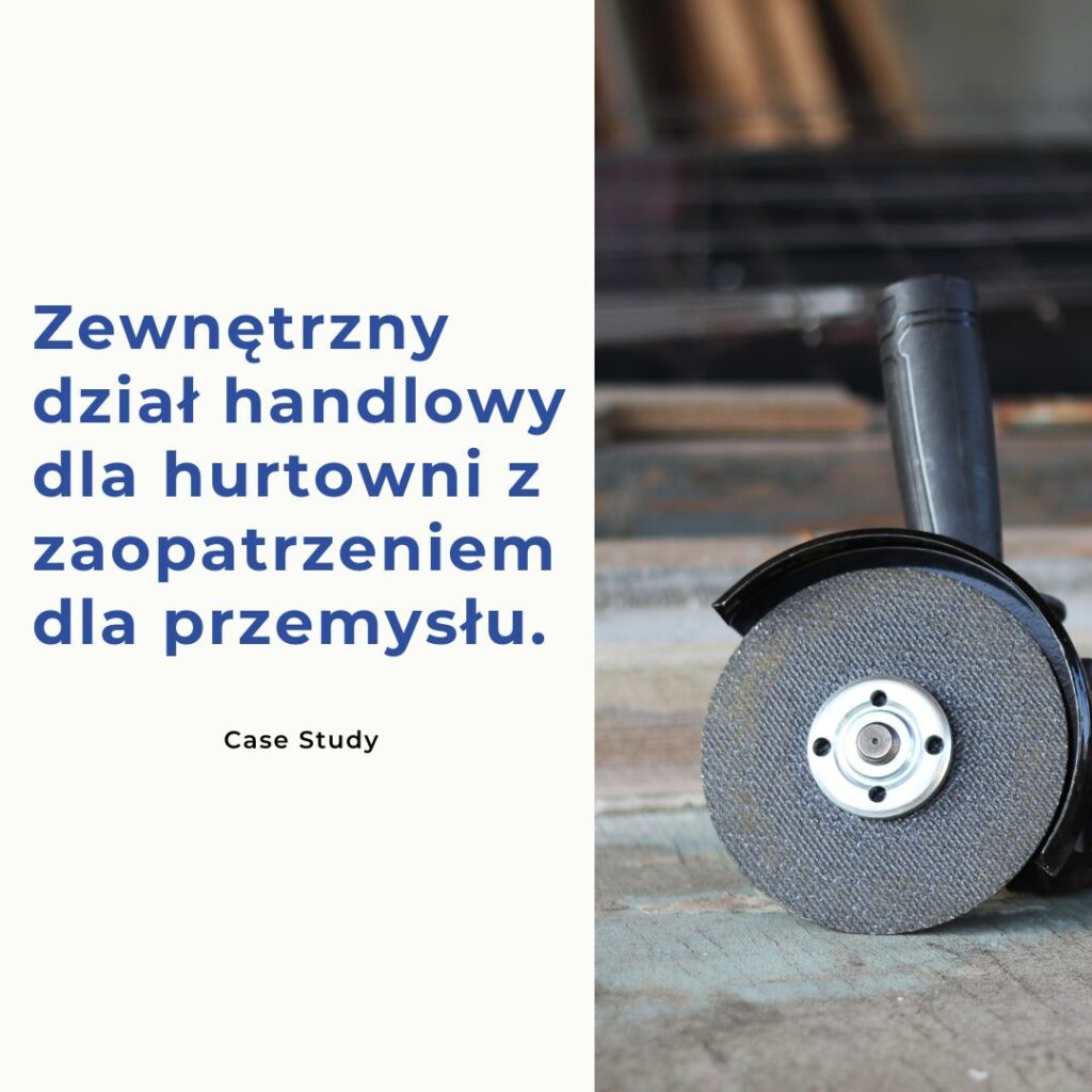 Zewnętrzny dział handlowy dla hurtowni z zaopatrzeniem dla przemysłu – case study współpracy