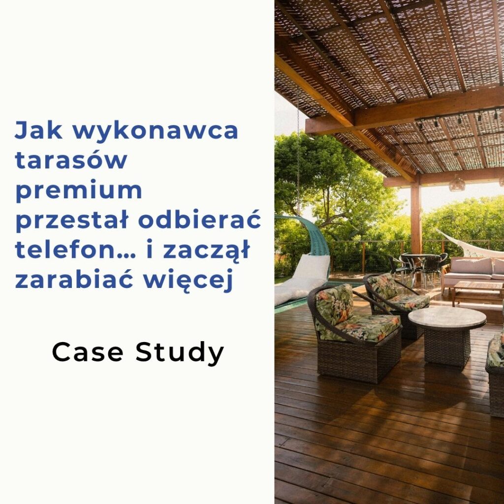 Jak wykonawca tarasów premium przestał odbierać telefon… i zaczął zarabiać więcej