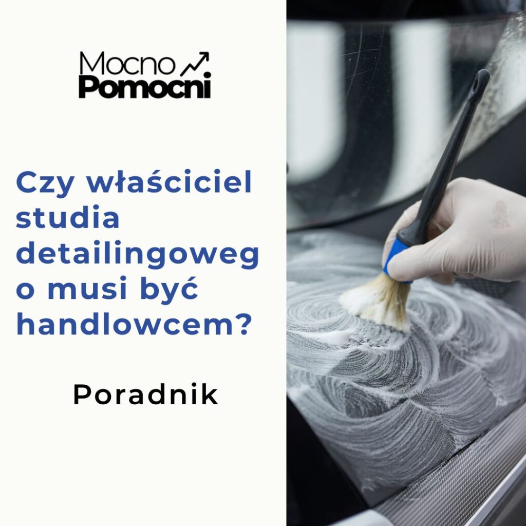 Czy właściciel studia detailingowego musi być handlowcem?